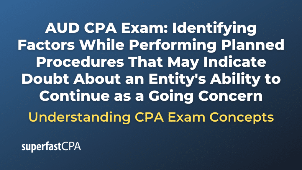 Identifying Factors While Performing Planned Procedures That May Indicate Doubt About an Entity's Ability to Continue as a Going Concern