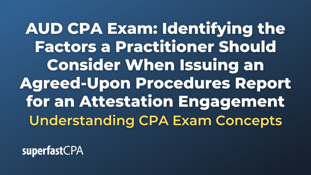 Identifying the Factors a Practitioner Should Consider When Issuing an Agreed-Upon Procedures Report for an Attestation Engagement