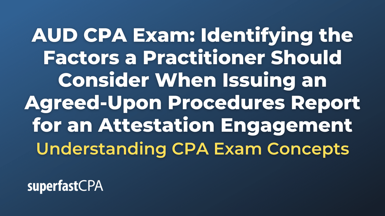 Identifying the Factors a Practitioner Should Consider When Issuing an Agreed-Upon Procedures Report for an Attestation Engagement