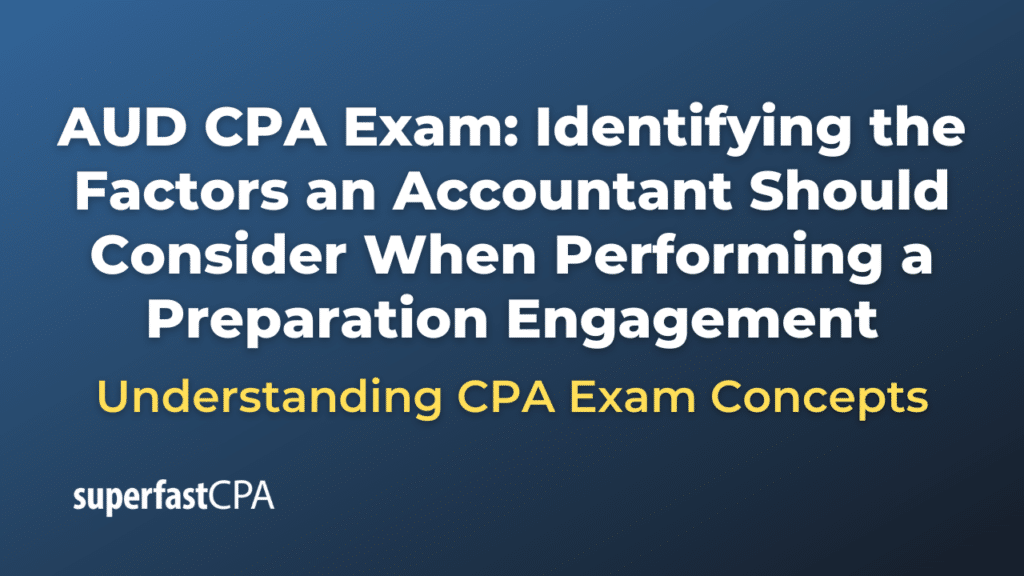 Identifying the Factors an Accountant Should Consider When Performing a Preparation Engagement