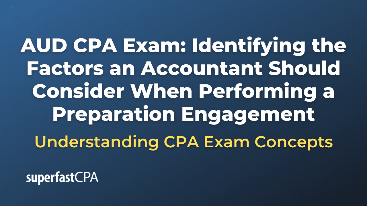 Identifying the Factors an Accountant Should Consider When Performing a Preparation Engagement