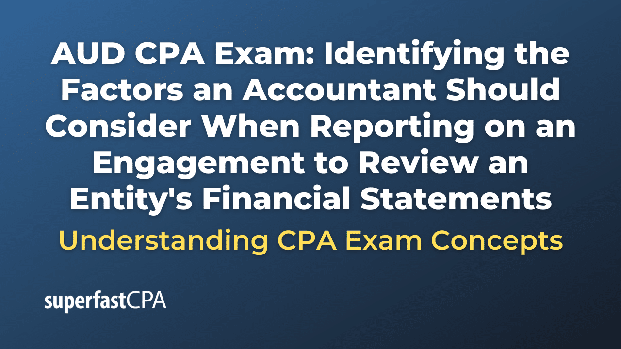 Identifying the Factors an Accountant Should Consider When Reporting on an Engagement to Review an Entity's Financial Statements