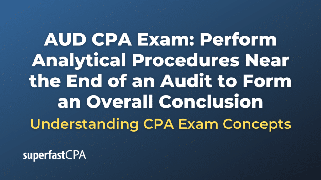 Perform Analytical Procedures Near the End of an Audit to Form an Overall Conclusion