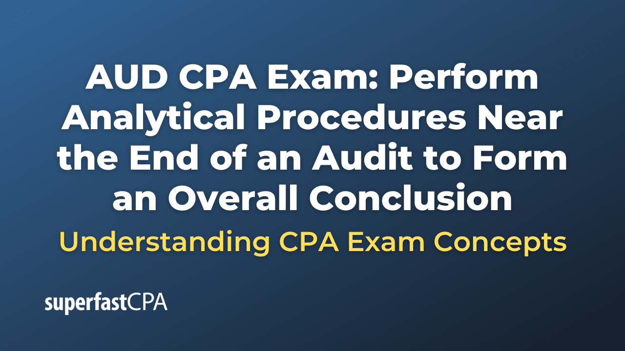 Perform Analytical Procedures Near the End of an Audit to Form an Overall Conclusion