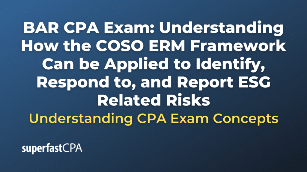 Understanding How the COSO ERM Framework Can be Applied to Identify, Respond to, and Report ESG Related Risks