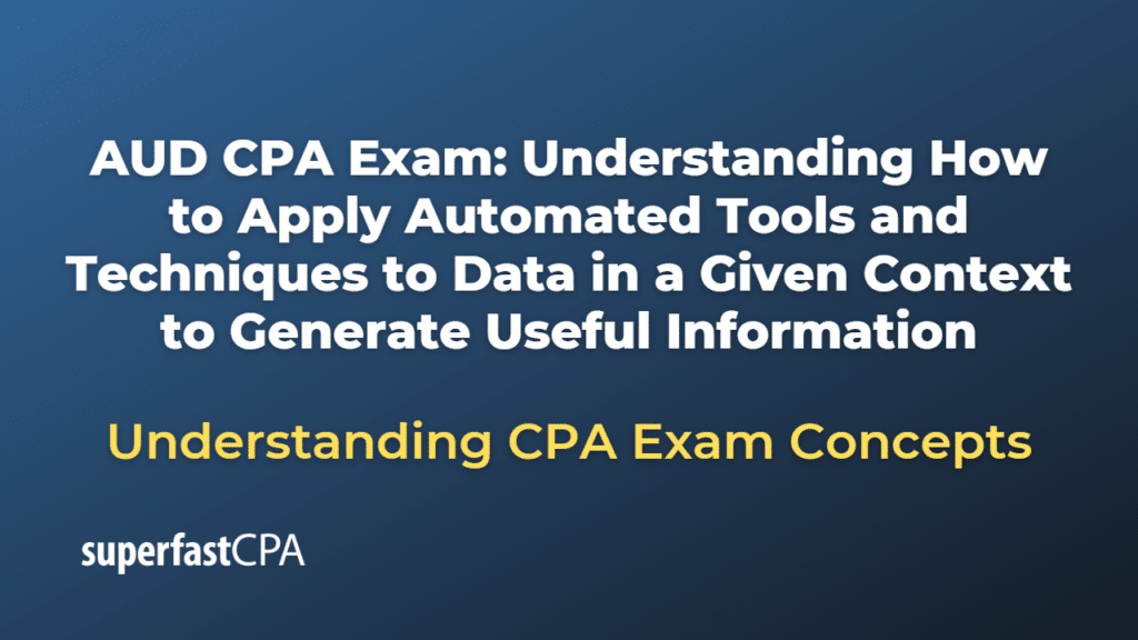 Understanding How to Apply Automated Tools and Techniques to Data in a Given Context to Generate Useful Information