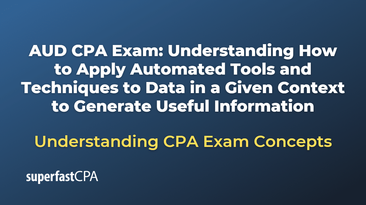 Understanding How to Apply Automated Tools and Techniques to Data in a Given Context to Generate Useful Information
