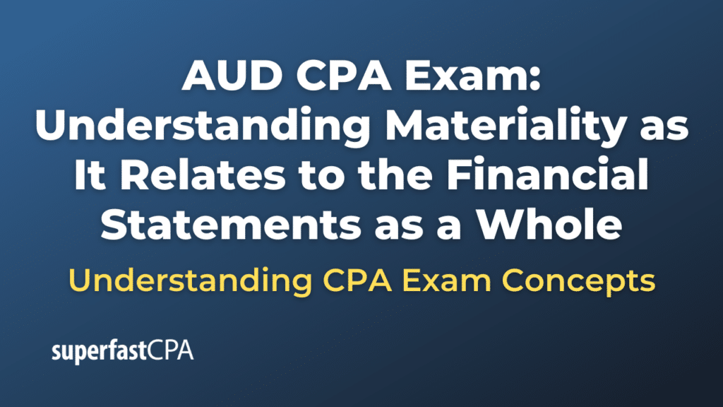 Understanding Materiality as It Relates to the Financial Statements as a Whole