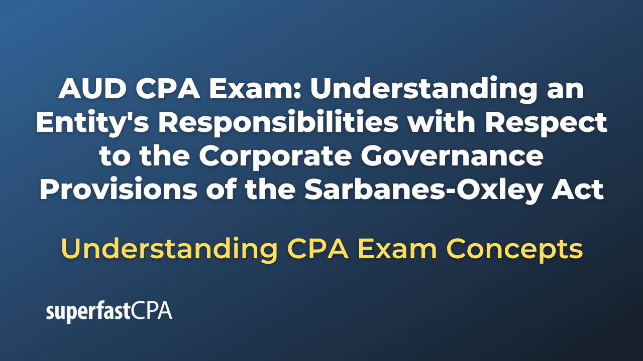 Understanding an Entity's Responsibilities with Respect to the Corporate Governance Provisions of the Sarbanes-Oxley Act