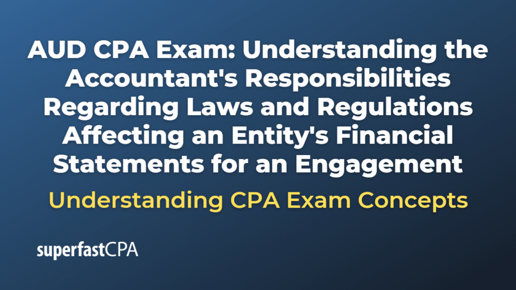 Understanding the Accountant's Responsibilities Regarding Laws and Regulations Affecting an Entity's Financial Statements for an Engagement