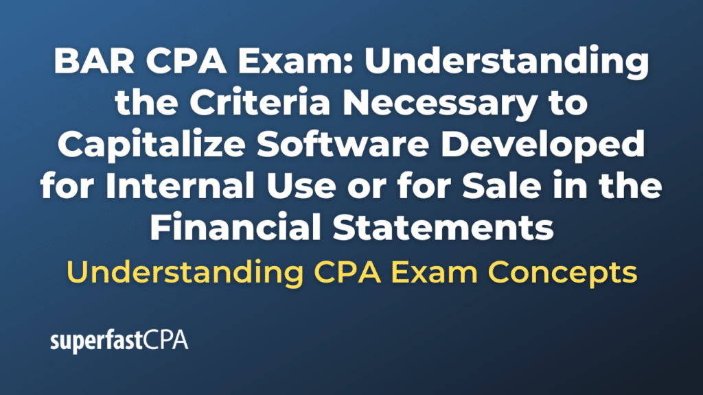 Understanding the Criteria Necessary to Capitalize Software Developed for Internal Use or for Sale in the Financial Statements