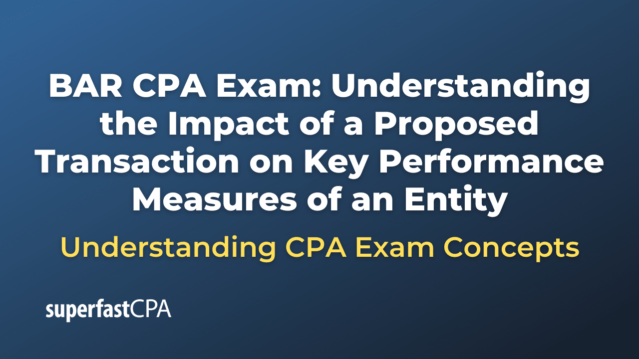 Understanding the Impact of a Proposed Transaction on Key Performance Measures of an Entity