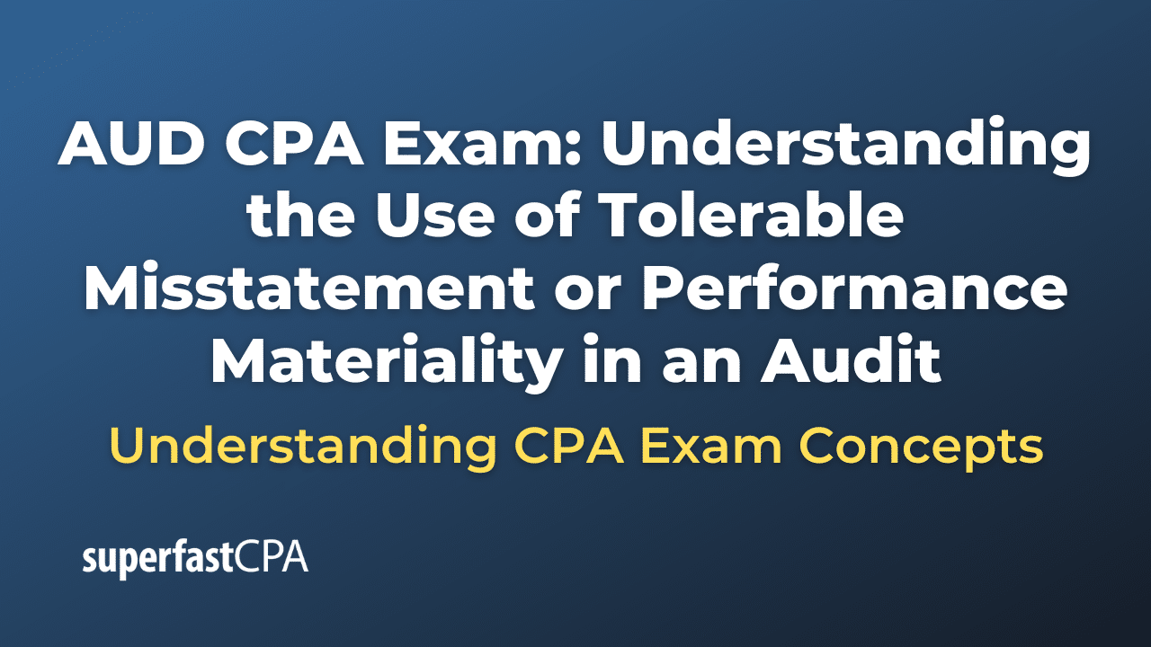 Understanding the Use of Tolerable Misstatement or Performance Materiality in an Audit