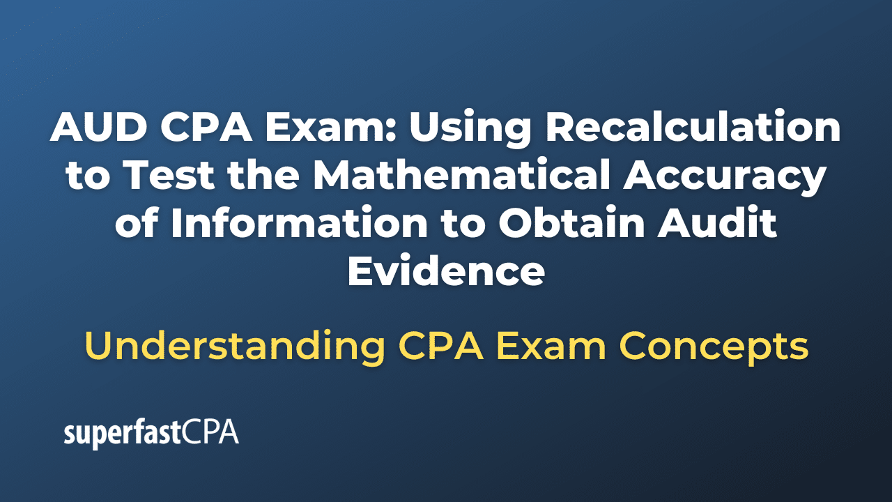 Using Recalculation to Test the Mathematical Accuracy of Information to Obtain Audit Evidence