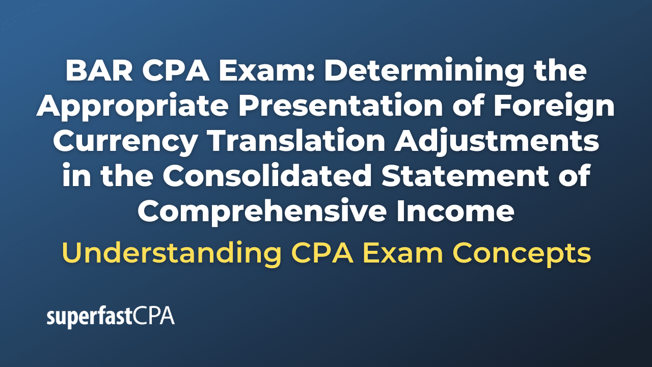 Determining the Appropriate Presentation of Foreign Currency Translation Adjustments in the Consolidated Statement of Comprehensive Income