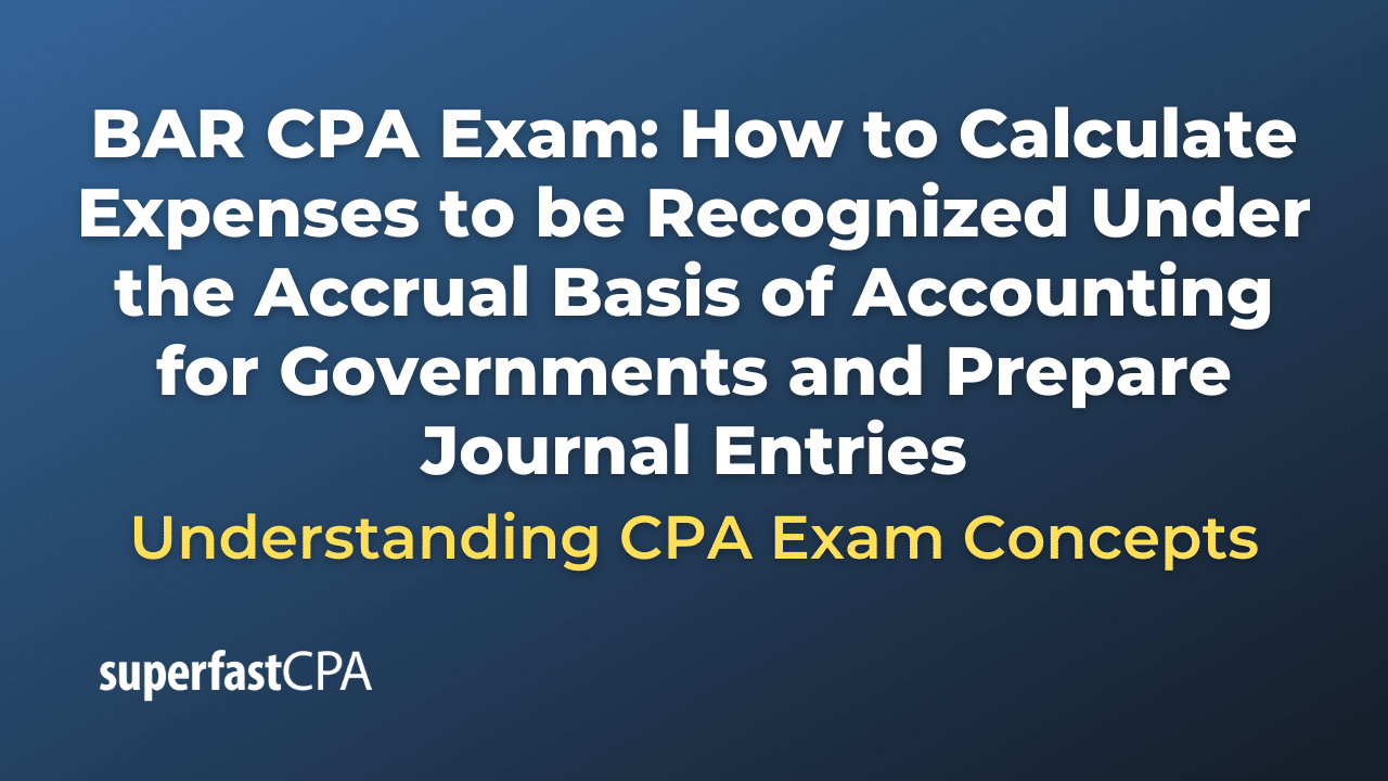 How to Calculate Expenses to be Recognized Under the Accrual Basis of Accounting for Governments and Prepare Journal Entries