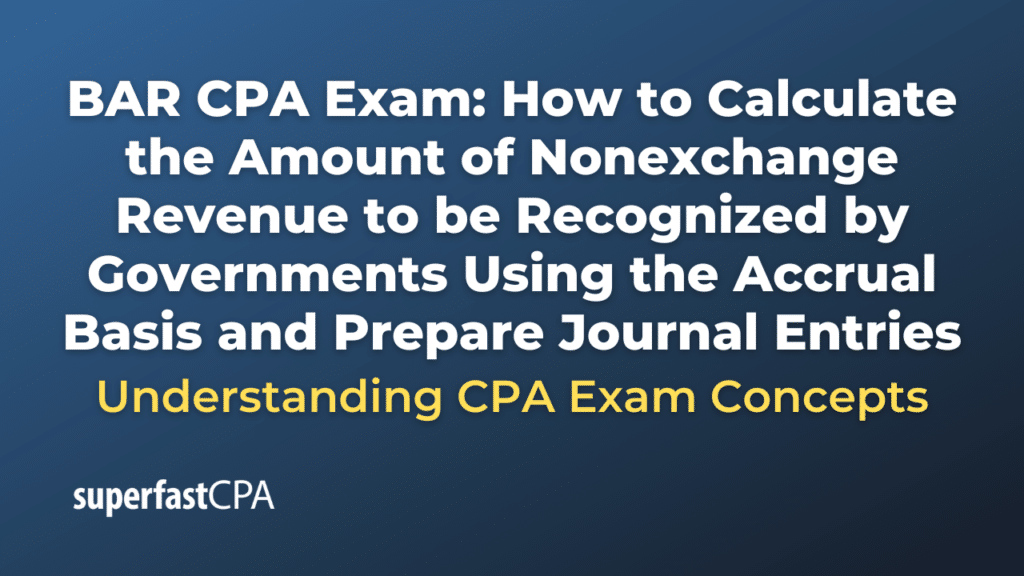 How to Calculate the Amount of Nonexchange Revenue to be Recognized by Governments Using the Accrual Basis and Prepare Journal Entries