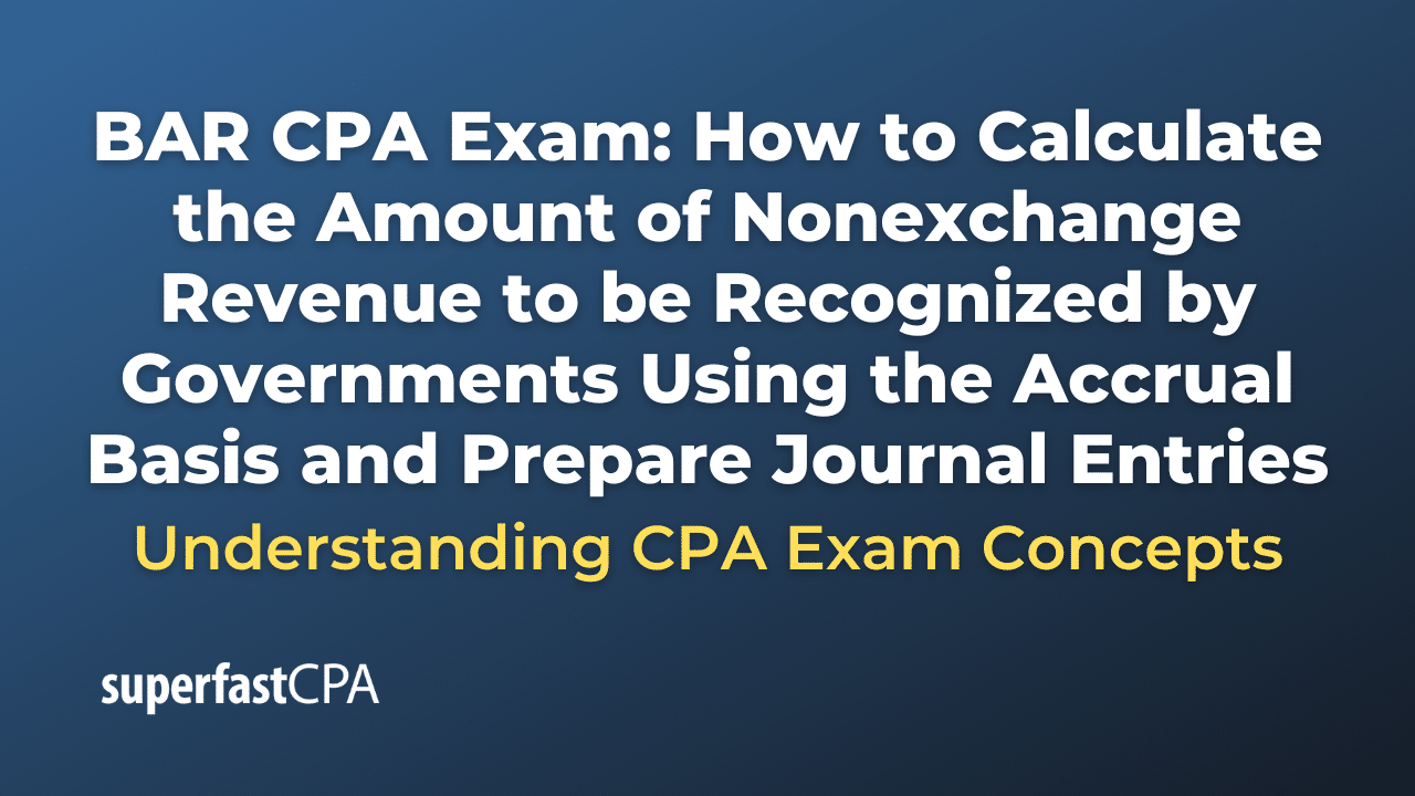 How to Calculate the Amount of Nonexchange Revenue to be Recognized by Governments Using the Accrual Basis and Prepare Journal Entries