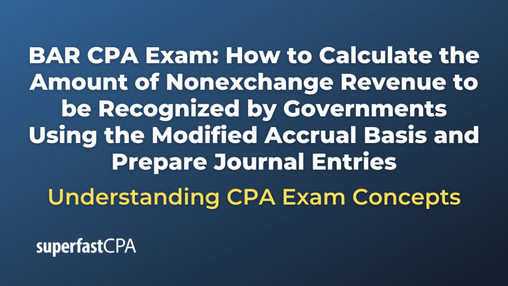 How to Calculate the Amount of Nonexchange Revenue to be Recognized by Governments Using the Modified Accrual Basis and Prepare Journal Entries