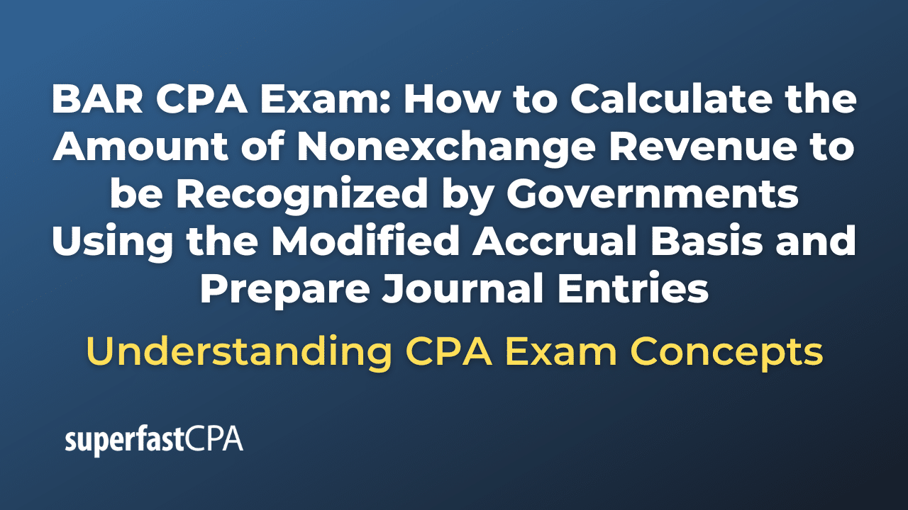 How to Calculate the Amount of Nonexchange Revenue to be Recognized by Governments Using the Modified Accrual Basis and Prepare Journal Entries