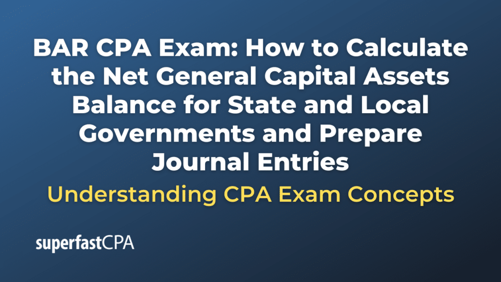 How to Calculate the Net General Capital Assets Balance for State and Local Governments and Prepare Journal Entries