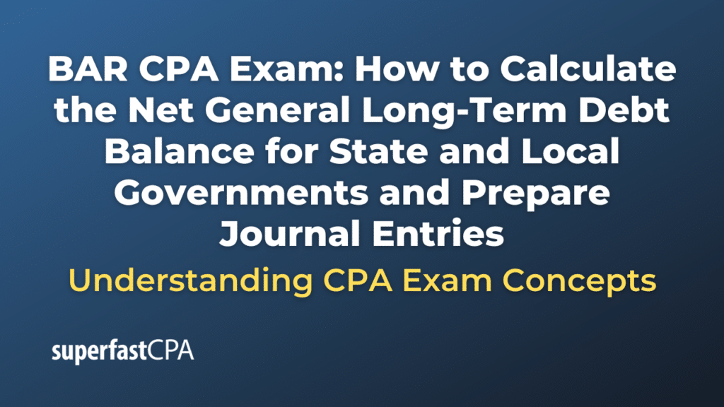 How to Calculate the Net General Long-Term Debt Balance for State and Local Governments and Prepare Journal Entries
