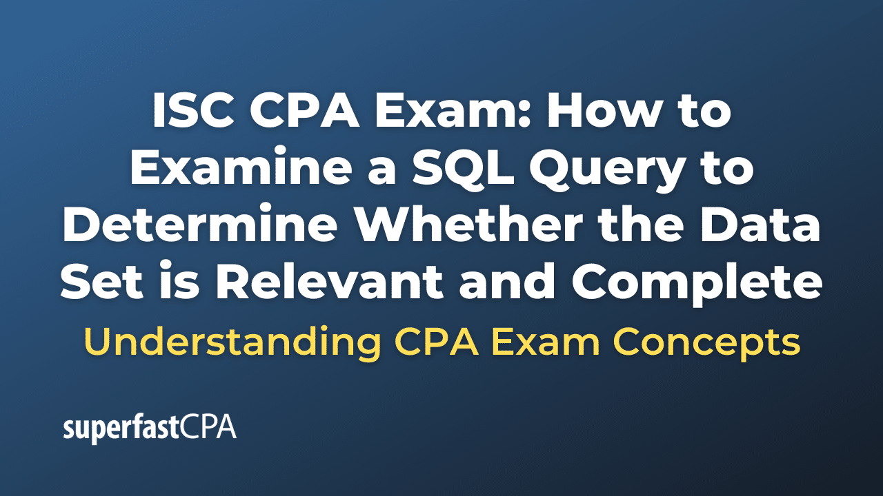 How to Examine a SQL Query to Determine Whether the Data Set is Relevant and Complete