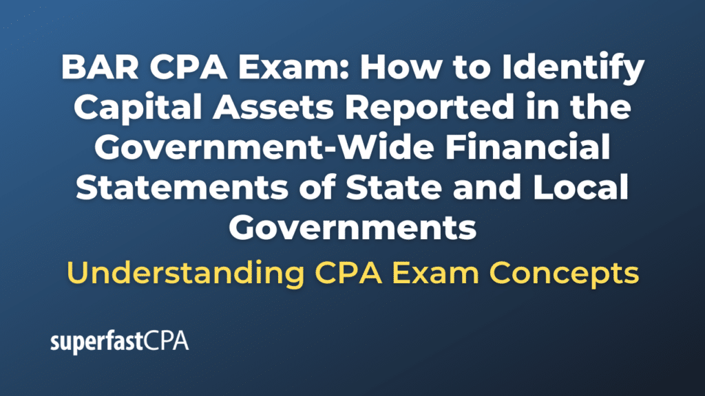 How to Identify Capital Assets Reported in the Government-Wide Financial Statements of State and Local Governments