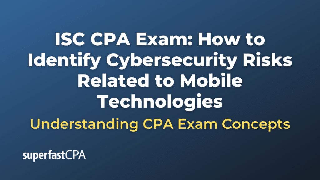 How to Identify Cybersecurity Risks Related to Mobile Technologies