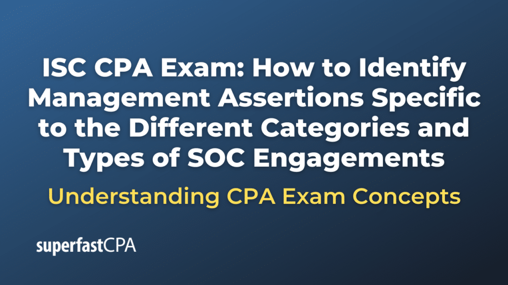 How to Identify Management Assertions Specific to the Different Categories and Types of SOC Engagements