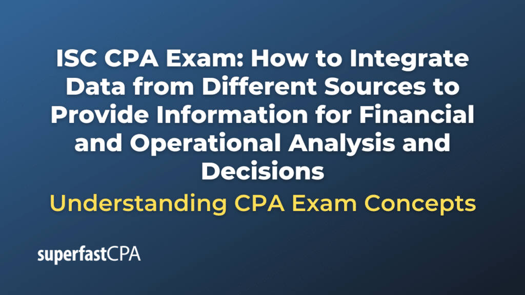 How to Integrate Data from Different Sources to Provide Information for Financial and Operational Analysis and Decisions