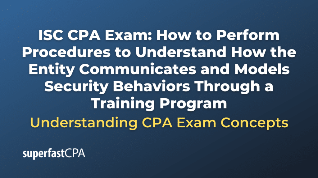 How to Perform Procedures to Understand How the Entity Communicates and Models Security Behaviors Through a Training Program
