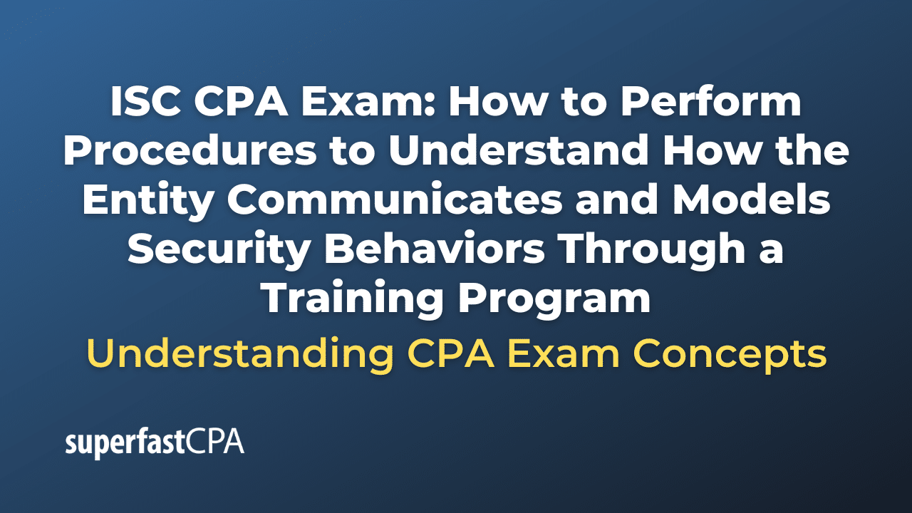 How to Perform Procedures to Understand How the Entity Communicates and Models Security Behaviors Through a Training Program