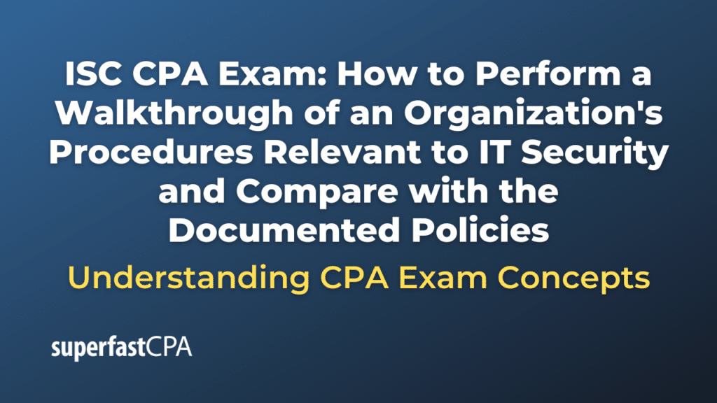 How to Perform a Walkthrough of an Organization's Procedures Relevant to IT Security and Compare with the Documented Policies