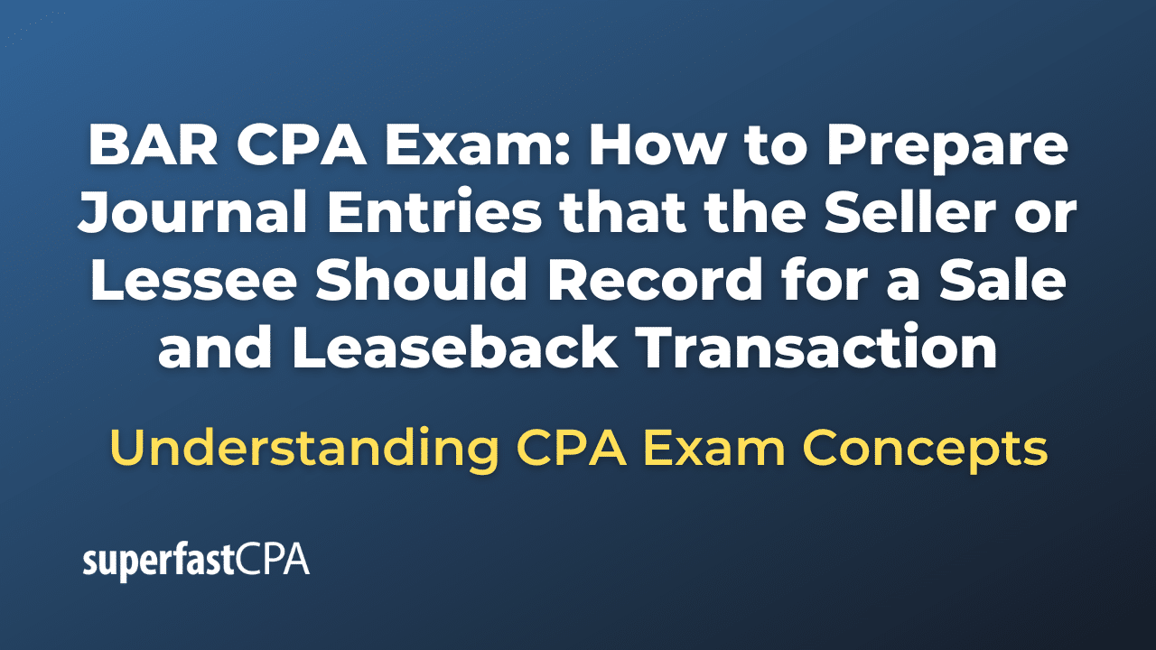 How to Prepare Journal Entries that the Seller or Lessee Should Record for a Sale and Leaseback Transaction