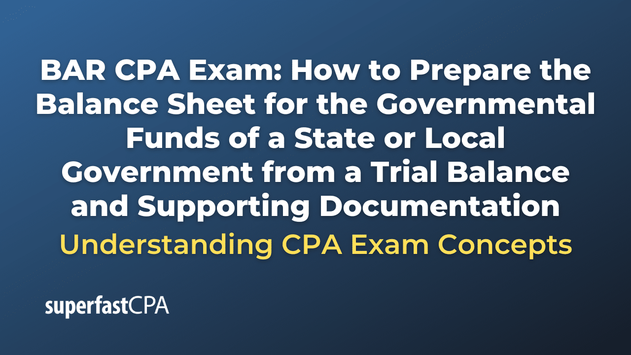 How to Prepare the Balance Sheet for the Governmental Funds of a State or Local Government from a Trial Balance and Supporting Documentation