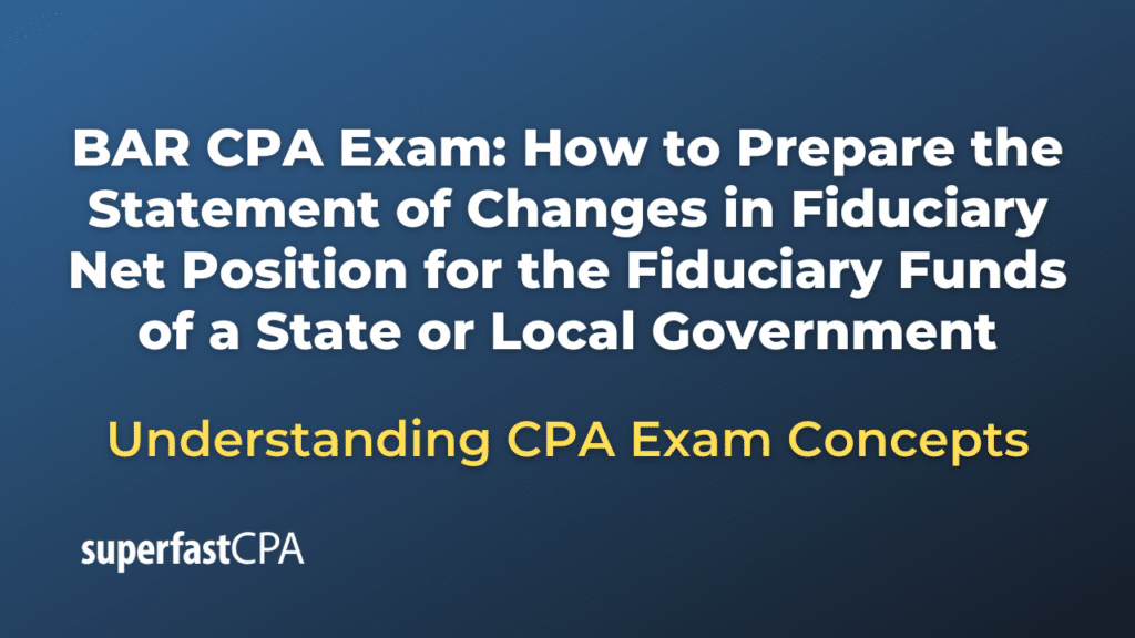 How to Prepare the Statement of Changes in Fiduciary Net Position for the Fiduciary Funds of a State or Local Government