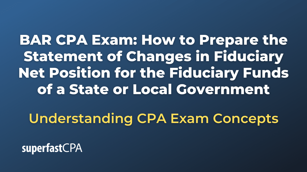 How to Prepare the Statement of Changes in Fiduciary Net Position for the Fiduciary Funds of a State or Local Government