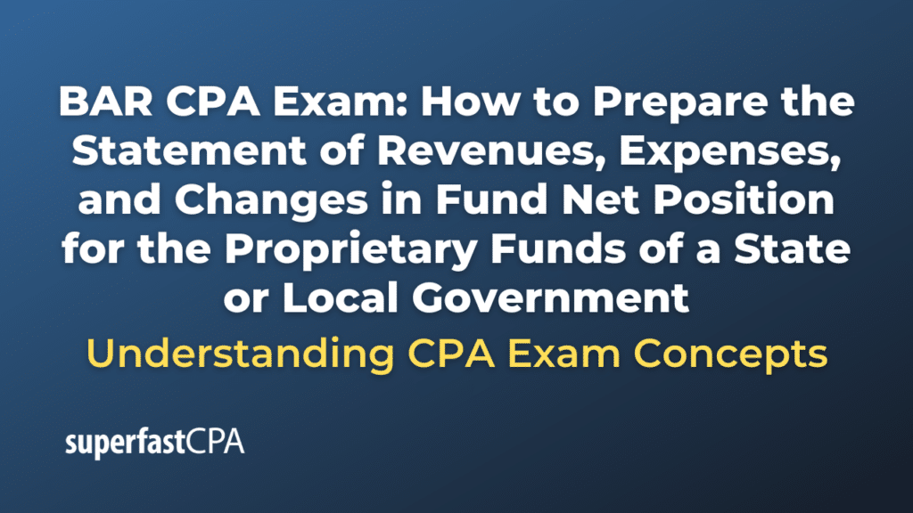 How to Prepare the Statement of Revenues, Expenses, and Changes in Fund Net Position for the Proprietary Funds of a State or Local Government
