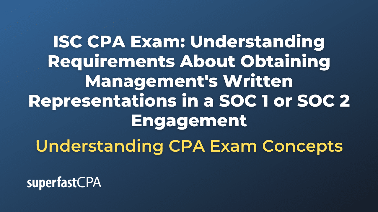 Understanding Requirements About Obtaining Management's Written Representations in a SOC 1 or SOC 2 Engagement
