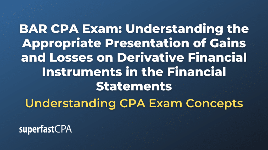 Understanding the Appropriate Presentation of Gains and Losses on Derivative Financial Instruments in the Financial Statements