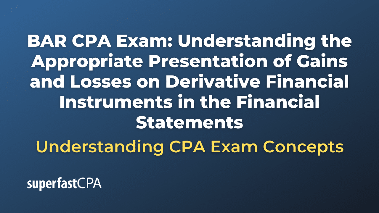 Understanding the Appropriate Presentation of Gains and Losses on Derivative Financial Instruments in the Financial Statements