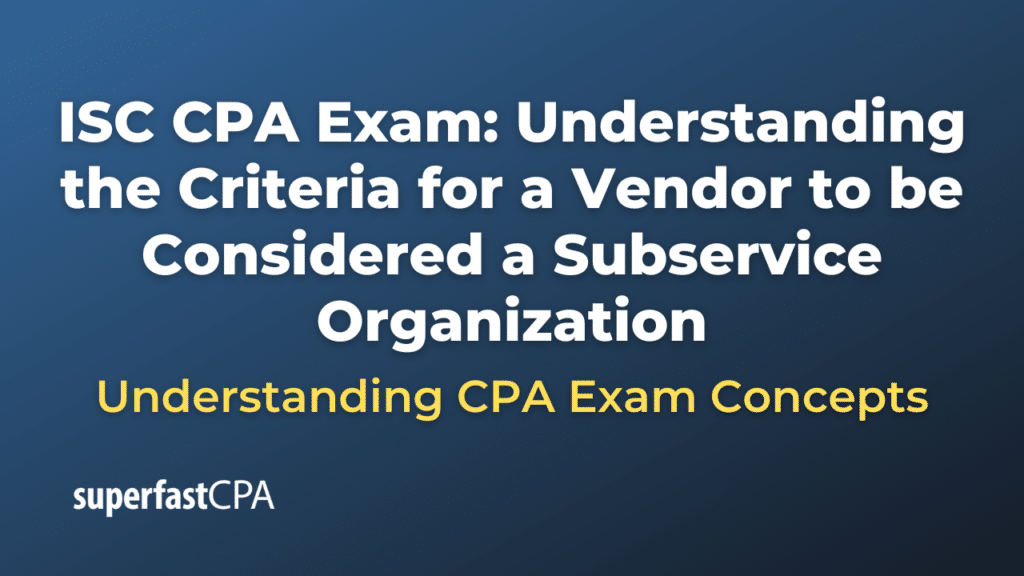 Understanding the Criteria for a Vendor to be Considered a Subservice Organization