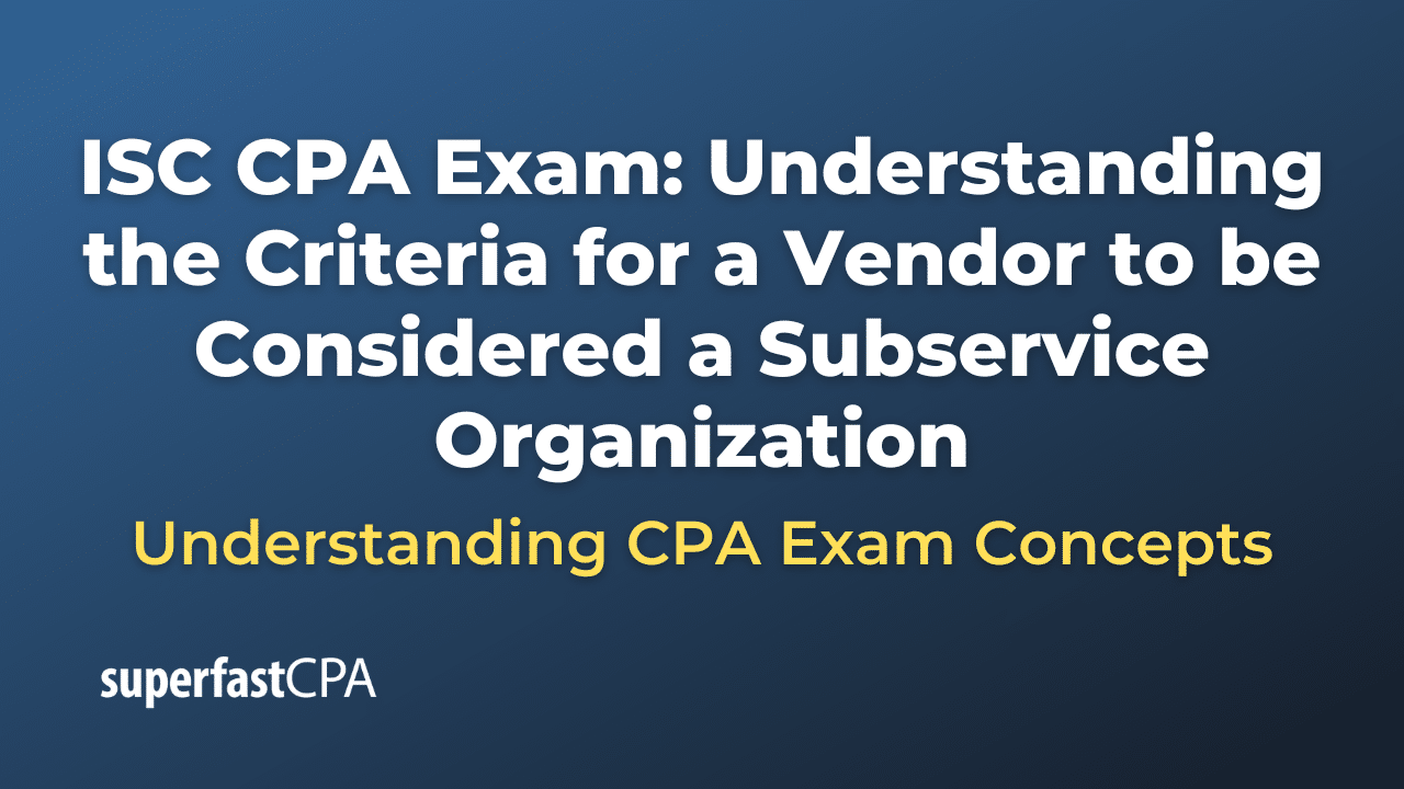 Understanding the Criteria for a Vendor to be Considered a Subservice Organization