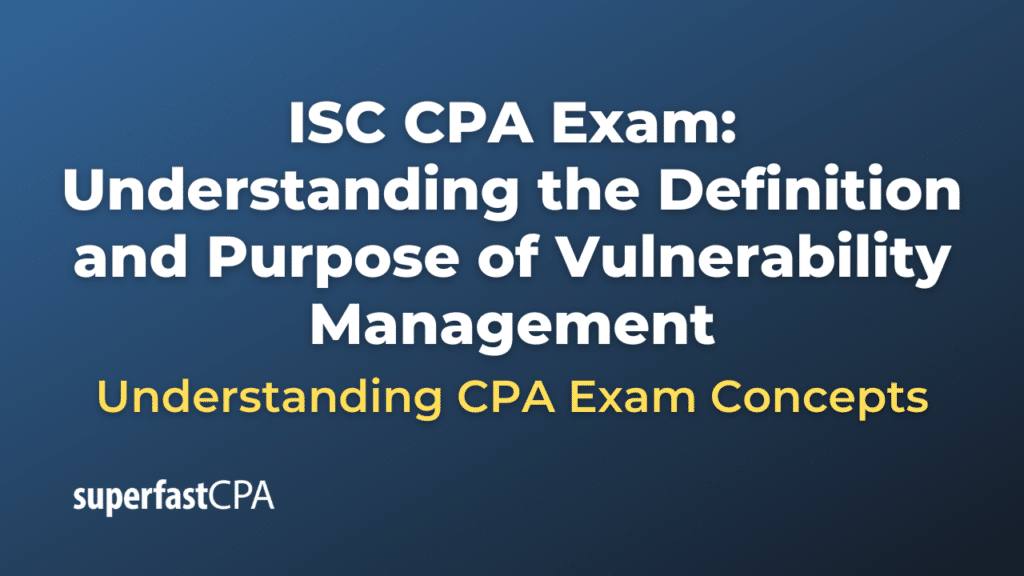 Understanding the Definition and Purpose of Vulnerability Management