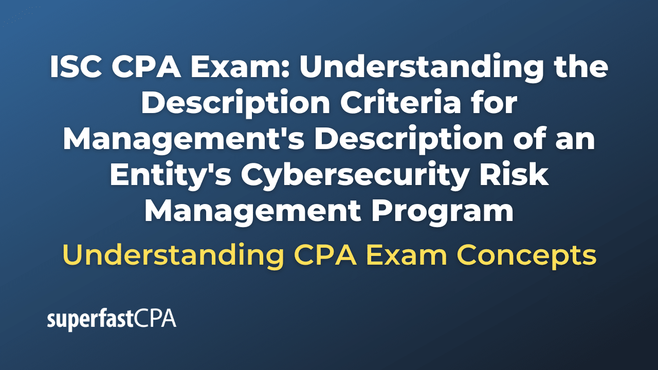 Understanding the Description Criteria for Management's Description of an Entity's Cybersecurity Risk Management Program