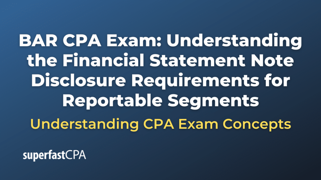 Understanding the Financial Statement Note Disclosure Requirements for Reportable Segments