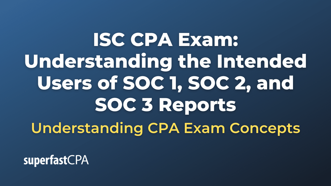 Understanding the Intended Users of SOC 1, SOC 2, and SOC 3 Reports