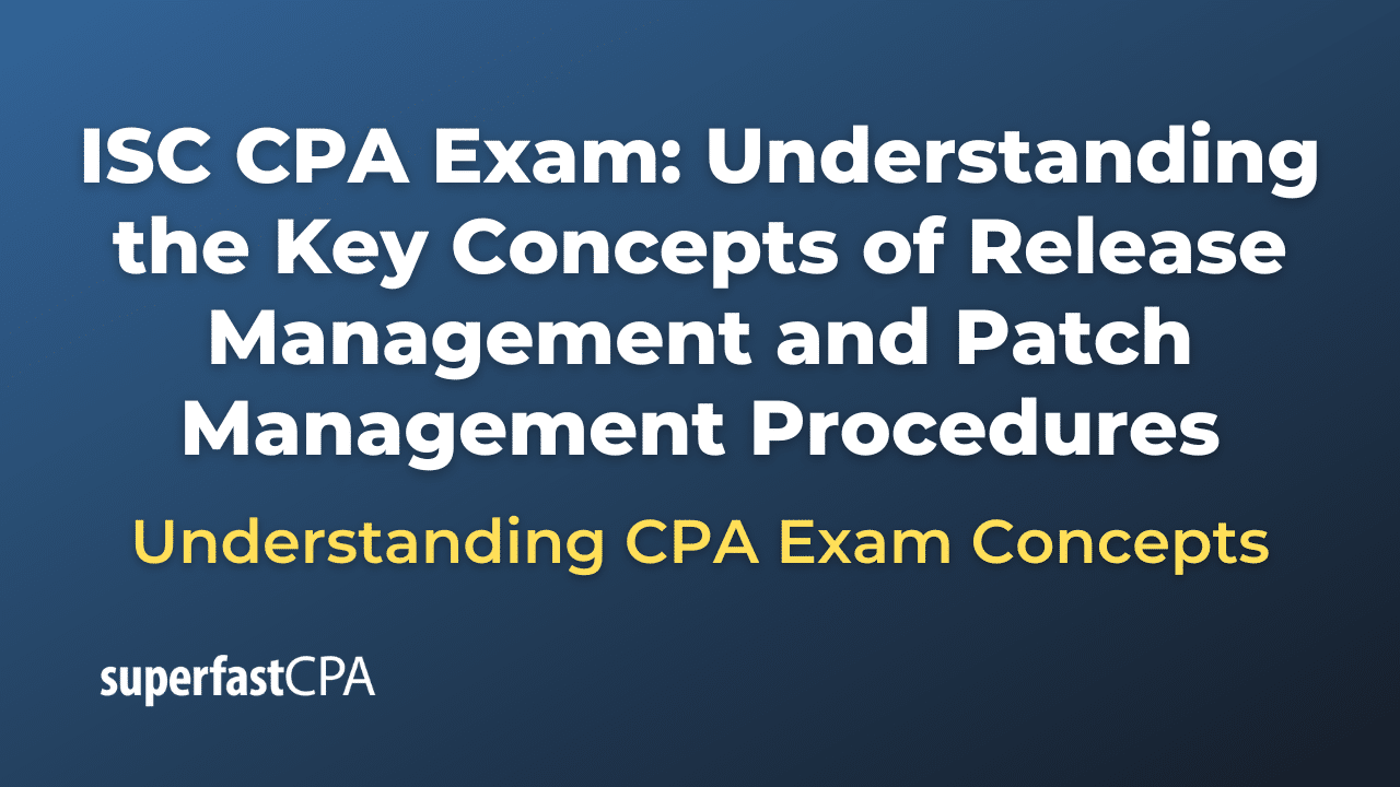 Understanding the Key Concepts of Release Management and Patch Management Procedures