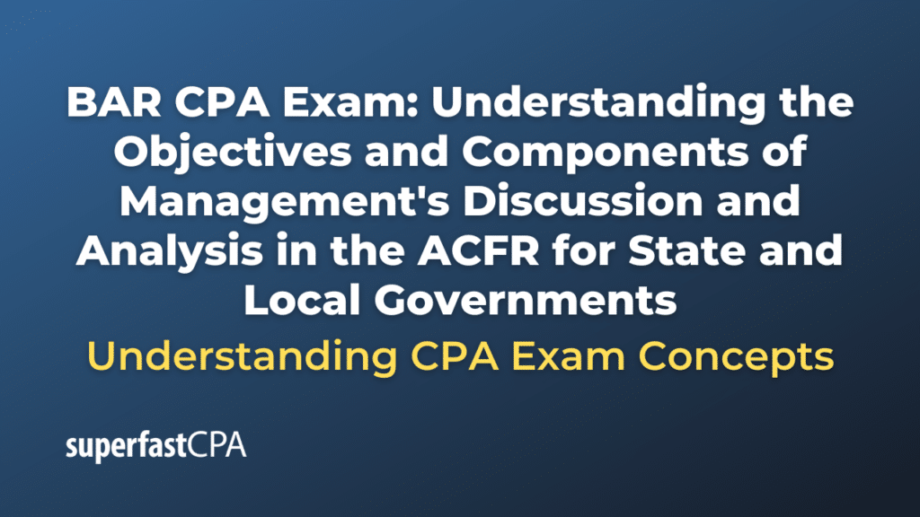 Understanding the Objectives and Components of Management's Discussion and Analysis in the ACFR for State and Local Governments